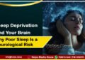 Sleep Deprivation and Your Brain: Why Poor Sleep Is a Neurological Risk